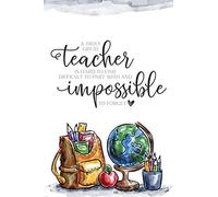 A Truly Great Teacher Is Hard To Find Difficult To Part With And Impossible To Forget: Teacher Appreciation Gift - Inspirational Notebook Or Journal - 120 Blank Rulled Pages, 6x9 (Teacher's Appreciati