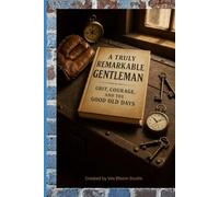 A Truly Remarkable Gentleman: Grit, Courage, and the Good Old Days