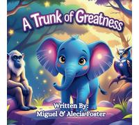 A Trunk of Greatness: A Tale of Magic, Faith, and Finding Your Purpose
