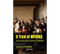 A Tryal of WITCHES: at the Assizes held at BURY ST. EDMONDS