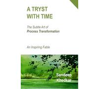 A Tryst With Time: The Subtle Art of Process Transformation - An Inspiring Fable