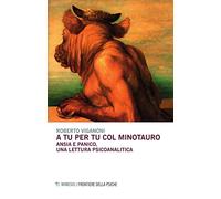 A tu per tu col minotauro. Ansia e panico, una lettura psicoanalitica