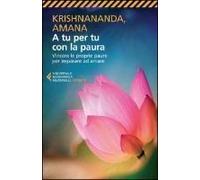A Tu Per Tu Con La Paura. Vincere Le Proprie Paure Per Imparare Ad Amare