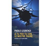 A tu per tu con le nostre paure. Convivere con la vulnerabilità