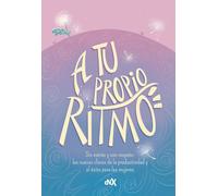 A tu propio ritmo: Sin estrés y con respeto: las nuevas claves de la productividad y el éxito para mujeres