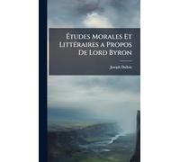 Ã tudes Morales Et LittÃ(c)raires a Propos De Lord Byron