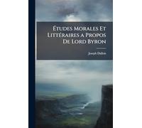 Ã tudes Morales Et LittÃ(c)raires a Propos De Lord Byron