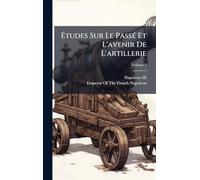 Ã tudes Sur Le PassÃ(c) Et L'avenir De L'artillerie