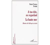 A Tue-Tête, En Regardant - La Haute Mer - Histoire De Celle Qui Va Écrire