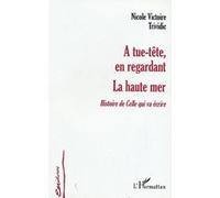 Nicole-Victoire Trividic – A tue-tête, en regardant la haute mer – Histoire de celle qui va écrire