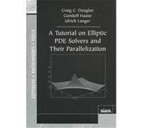 A Tutorial on Elliptic Pde Solvers and Their Parallelization, Software, Environments, and Tools Craig C. Douglas, Gundolf Haase, Ulrich Langer (Auteur)