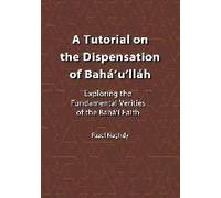 A Tutorial On The Dispensation Of Baha'u'llah