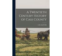 A Twentieth Century History Of Cass County