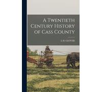 A Twentieth Century History Of Cass County