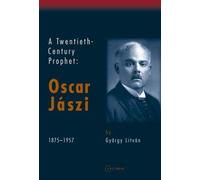 A Twentieth-Century Prophet: Oscar Jaszi 1875-1957 by Gyorgy Litvan (2006) Hardcover