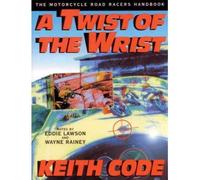 [ A TWIST OF THE WRIST MOTORCYCLE ROAD RACER'S HANDBOOKBY CODE, KEITH](AUTHOR)PAPERBACK