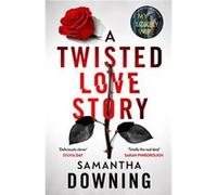 A Twisted Love Story - Samantha Downing - Penguin Books Ltd - Livre en Anglais - Hardback Samantha DowningSamantha Downing (Auteur)
