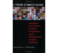 A Typology of Domestic Violence: Intimate Terrorism, Violent Resistance, and Situational Couple Violence