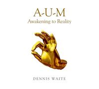 A-U-M: Awakening to Reality