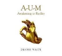 A-U-M: Awakening To Reality