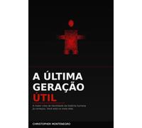 A Última Geração Útil: A maior crise de identidade da história humana já começou. Você está no meio dela.