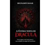 A ÚLTIMA NOIVA DE DRÁCULA: Treze virgens, uma noite eterna e uma maldição de sangue da Transilvânia