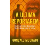 A última reportagem: Contra o trafico de animais. Dentro do coração do crime