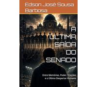 A ÚLTIMA SAÍDA DO SENADO: Entre Memórias, Poder, Traições e o Último Despertar Humano
