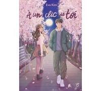 À un clic de toi Eva Kim (Auteur)
