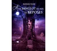 A un sanglot de moi, tu reposes