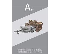 A.: une brève histoire de la chute du monde... et de ce que vous y feriez