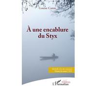 À une encablure du Styx - Louise Caron - L'harmattan - broché - Théâtre