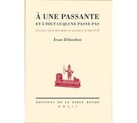 À une passante et à tout ce qui ne passe pas Jean Zéboulon (Auteur)