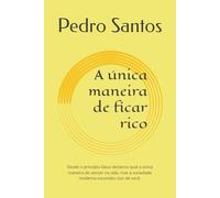 A única maneira de ficar rico: Desde o princípio Deus declarou qual a única maneira de vencer na vida, mas a sociedade moderna escondeu isso de você.