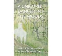 A Unicorn Danced In The Woods: A Beautiful Story To Heal The Earth