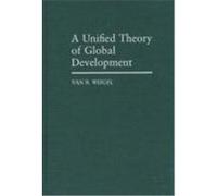 A Unified Theory of Global Development Van B. Weigel (Auteur)