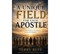 A Unique Field For Each Apostle: Discover Your God-Given Assignment. Advance His Kingdom.