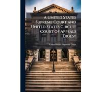 A United States Supreme Court and United States Circuit Court of Appeals Digest