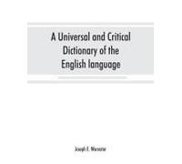 A Universal And Critical Dictionary Of The English Language