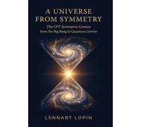 A Universe from Symmetry: The CPT-Symmetric Cosmos, from the Big Bang to Quantum Gravity