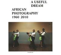 A Useful Dream: African Photography 1960-2010 by Njami Simon (1-May-2010) Paperback