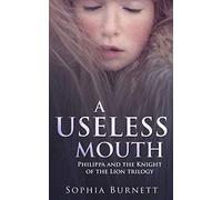 A Useless Mouth: Philippa and the Knight of the Lion trilogy