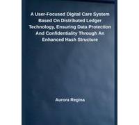 A User-Focused Digital Care System Based On Distributed Ledger Technology, Ensuring Data Protection And Confidentiality Through An Enhanced Hash Structure