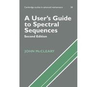 A User's Guide to Spectral Sequences, Cambridge Studies in Advanced Mathematics John McCleary (Auteur)
