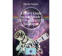 A User's Guide to the Meade LXD55 and LXD75 Telescopes (Patrick Moore's Practical Astronomy Series)