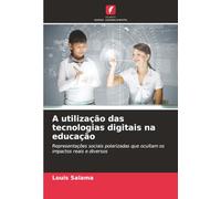 A utilização das tecnologias digitais na educação: Representações sociais polarizadas que ocultam os impactos reais e diversos