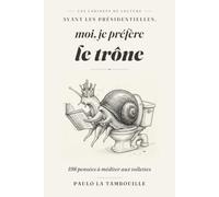 A V A N T L E S P R É S I D E N T I E L L E S , moi, je préfère le trône: 198 pensées à méditer aux toilettes