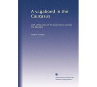 A vagabond in the Caucasus; with some notes of his experiences among the Russians