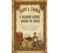 A Vagabond Journey Around the World (annotated): A True Story of Adventure, Courage, and Cultural Discovery Across Continents (Classic Travel Memoir)