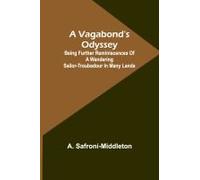 A Vagabond's Odyssey; Being Further Reminiscences Of A Wandering Sailor-Troubadour In Many Lands